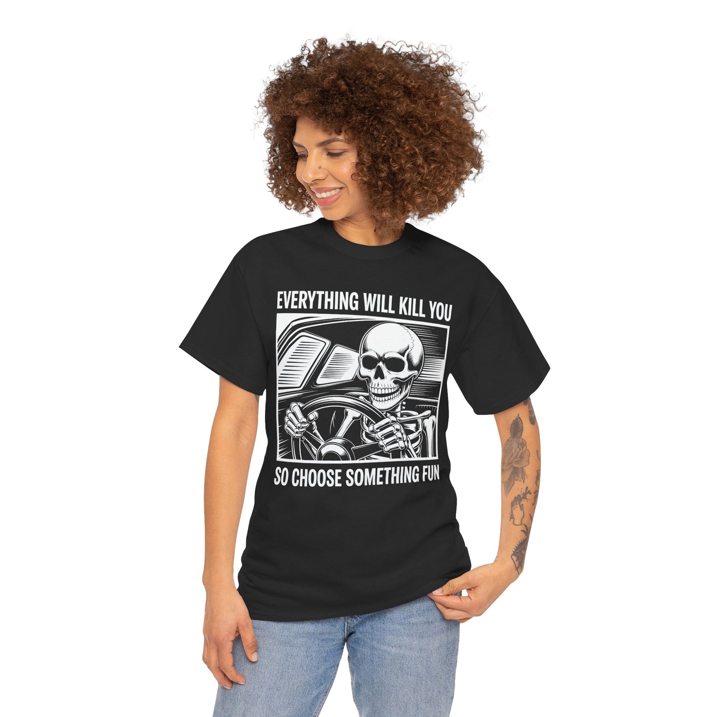 Everything Will Kill You Choose Something Fun Unisex T-shirt Funny Skull | TEEZOCA 