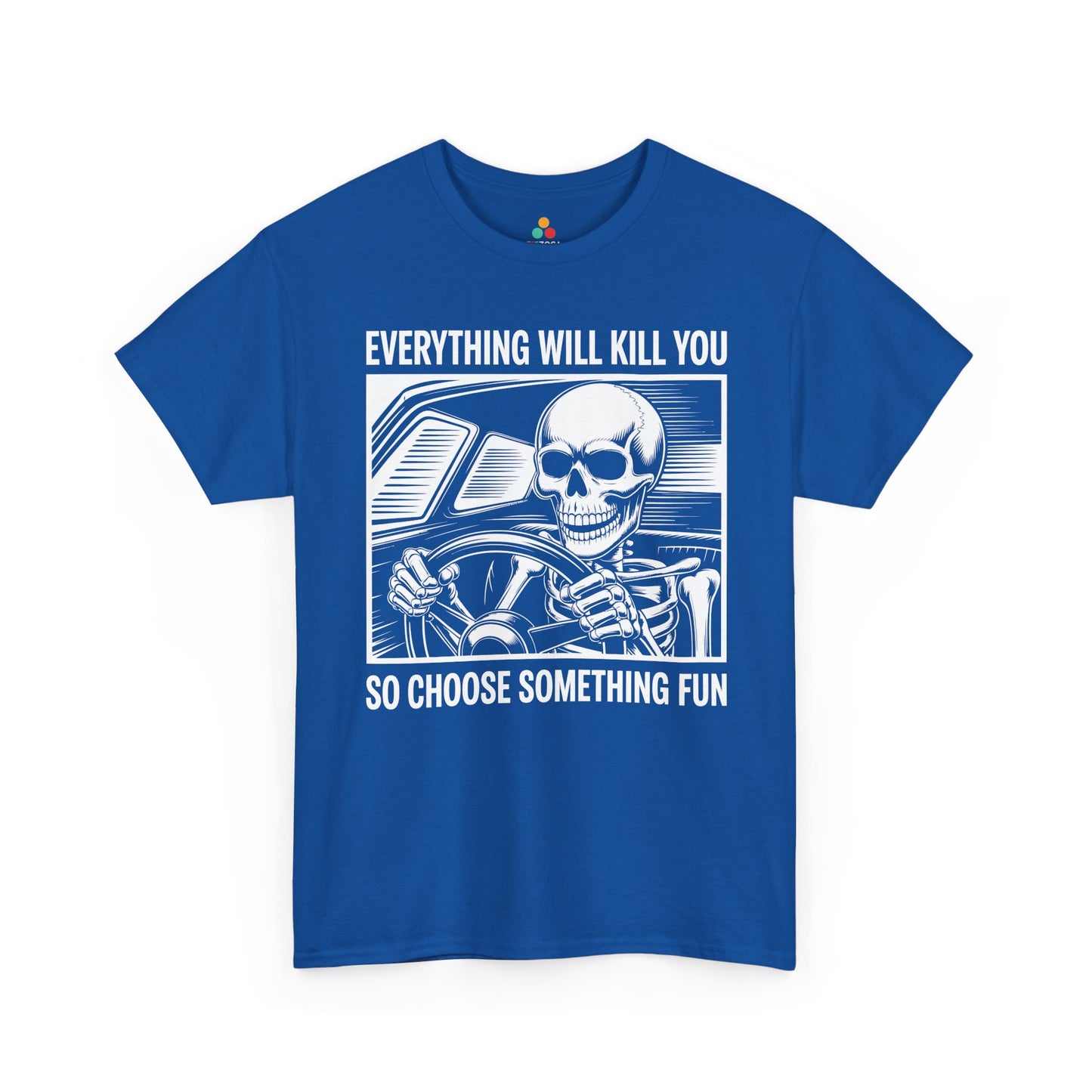 Everything Will Kill You Choose Something Fun Unisex T-shirt Funny Skull | TEEZOCA 