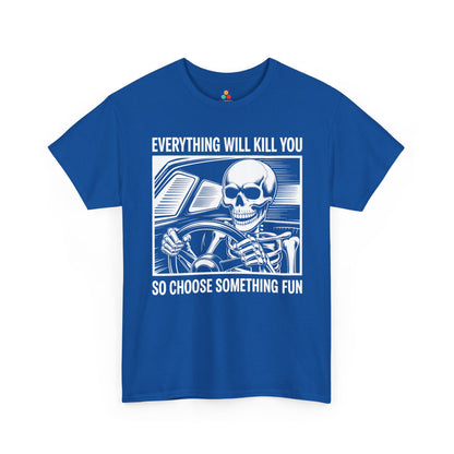 Everything Will Kill You Choose Something Fun Unisex T-shirt Funny Skull | TEEZOCA 