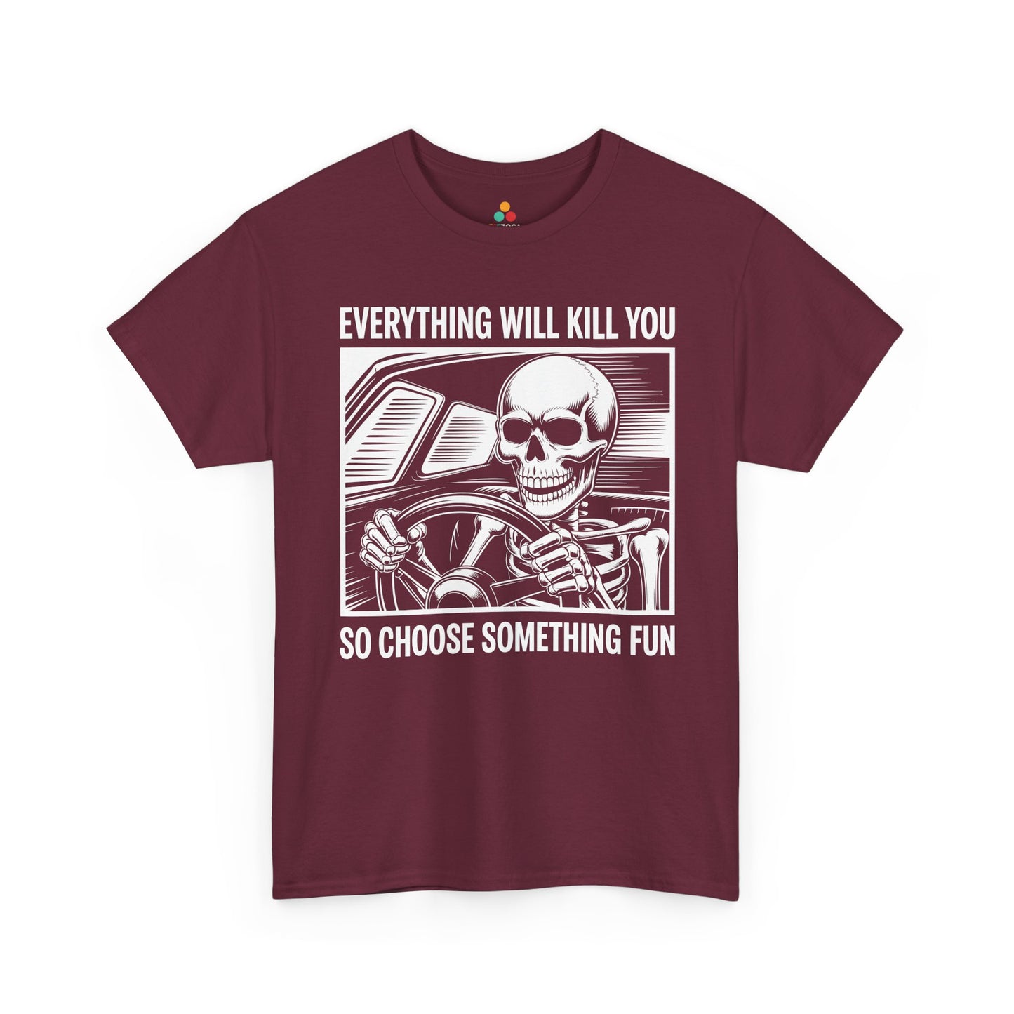 Everything Will Kill You Choose Something Fun Unisex T-shirt Funny Skull | TEEZOCA 
