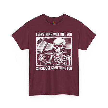 Everything Will Kill You Choose Something Fun Unisex T-shirt Funny Skull | TEEZOCA 