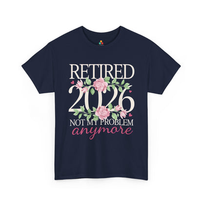 Retired 2026 Not My Problem Anymore Floral Unisex T-shirt – Funny Retirement | TEEZOCA 