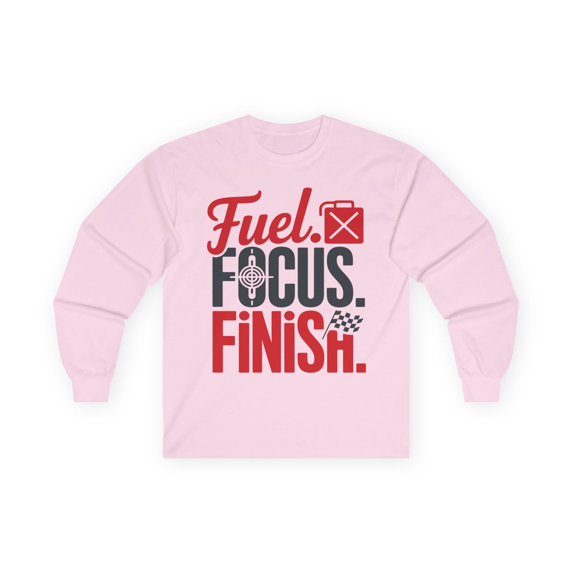 TEEZOCA fuel focus finish unisex long-sleeve t-shirt Pink long-sleeve shirt with motivational text on a white background