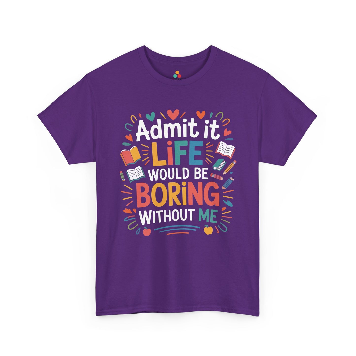 Admit It Life Would Be Boring Without Me Funny Unisex T-shirt | TEEZOCA 
