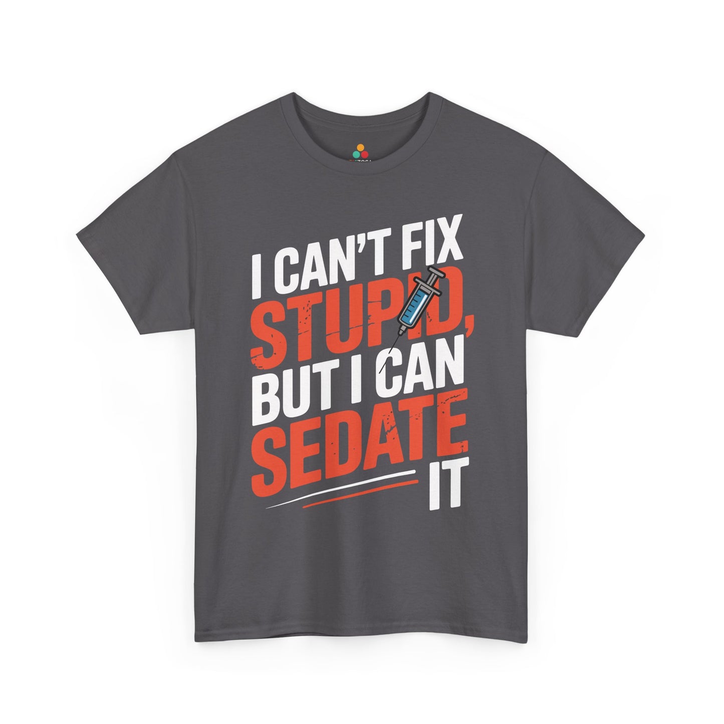 I Can’t Fix Stupid But I Can Sedate It Unisex T-shirt | TEEZOCA 