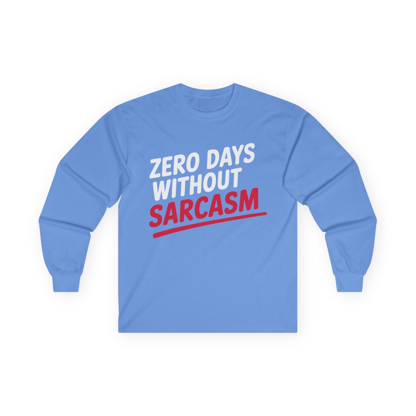 TEEZOCA funny sarcasm slogan unisex long-sleeve shirt Blue long-sleeve shirt with 'Zero Days Without Sarcasm' text on a white background