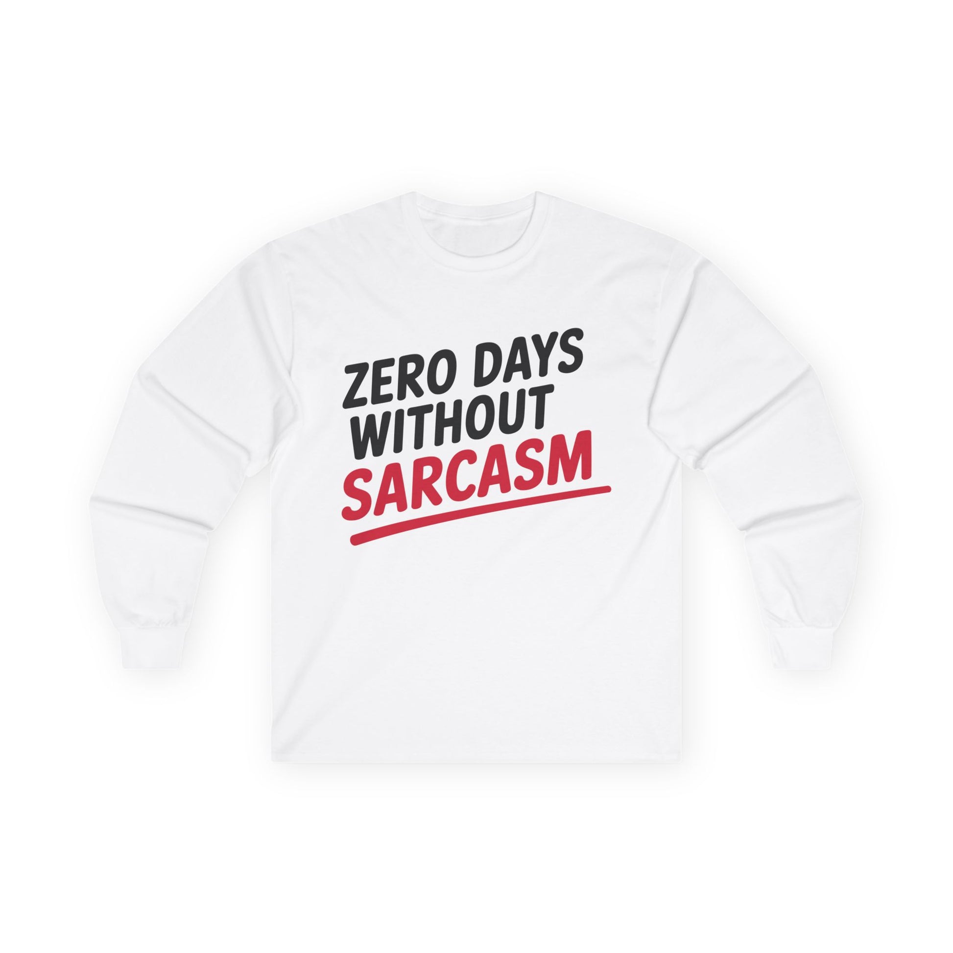 TEEZOCA funny sarcasm slogan unisex long-sleeve shirt White sweatshirt with 'Zero Days Without Sarcasm' text on a white background
