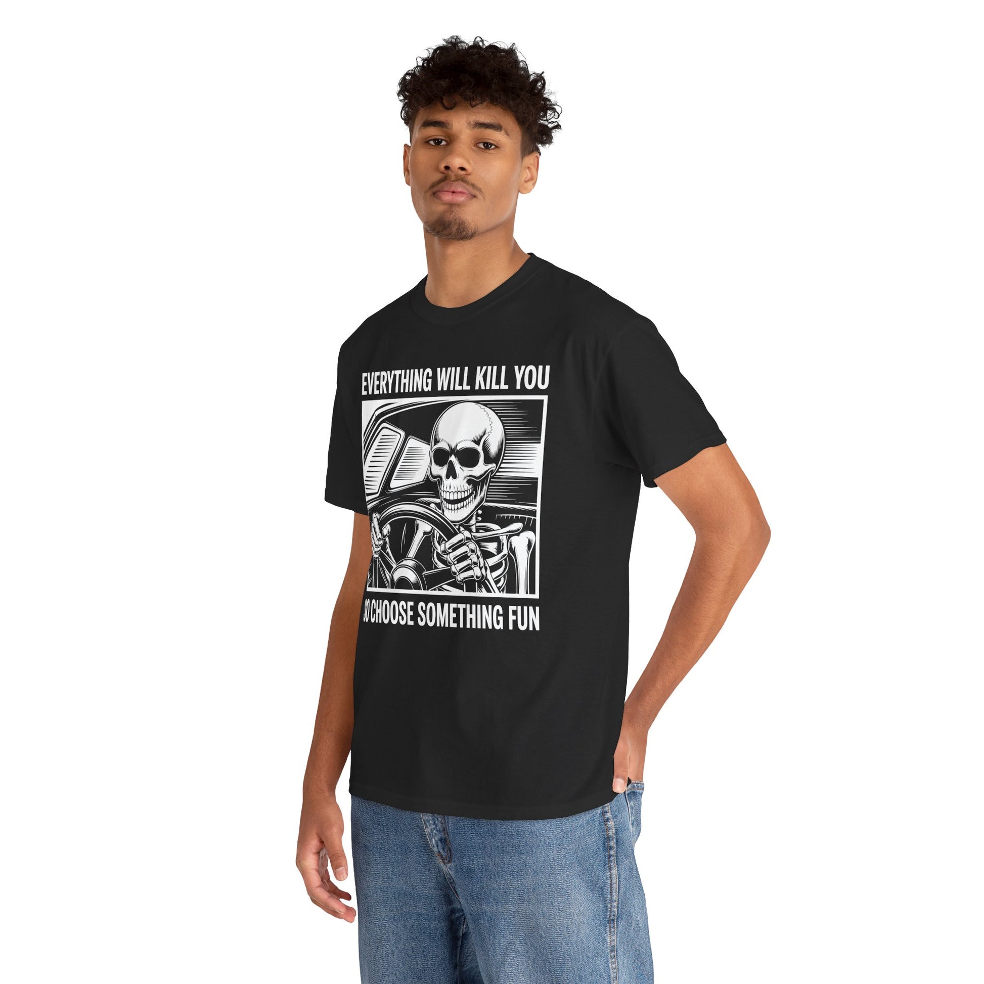 Everything Will Kill You Choose Something Fun Unisex T-shirt Funny Skull | TEEZOCA 