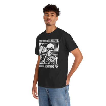 Everything Will Kill You Choose Something Fun Unisex T-shirt Funny Skull | TEEZOCA 