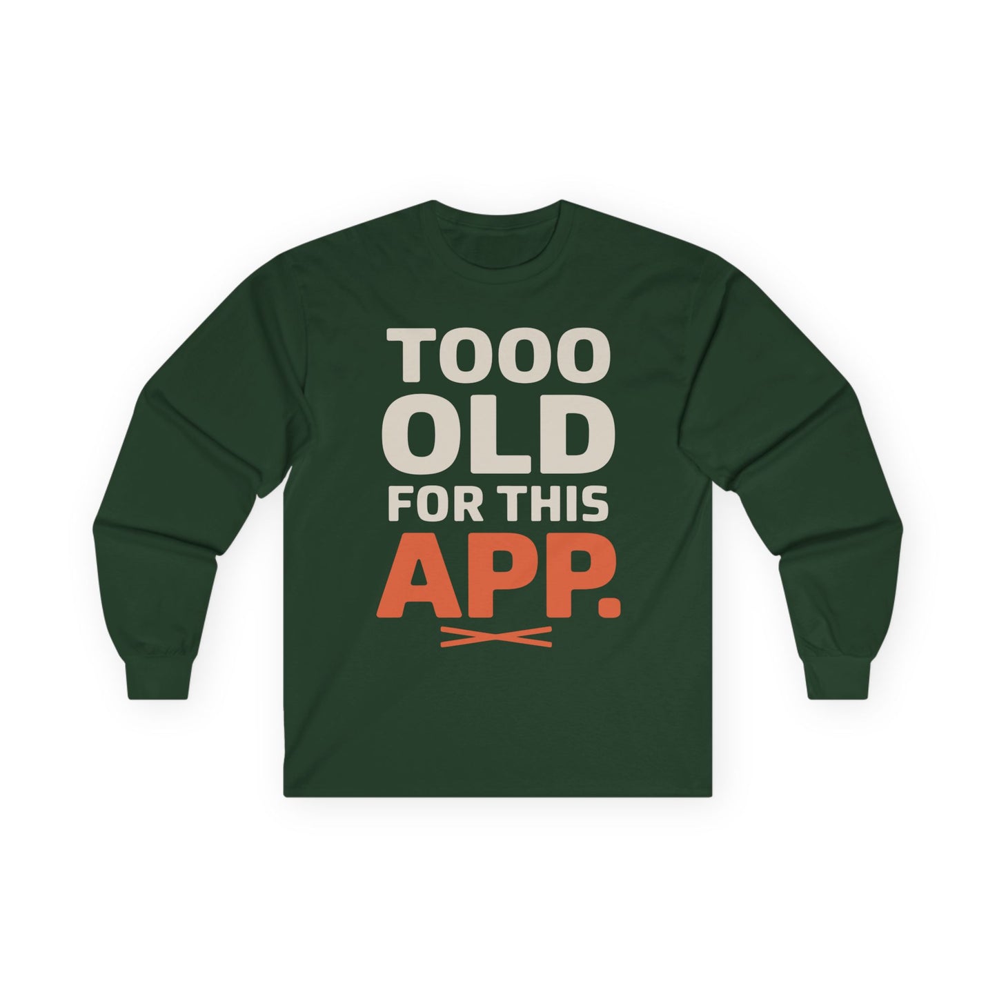 TEEZOCA funny text design unisex long-sleeve shirt Green long-sleeve shirt with text 'TOOO OLD FOR THIS APP.' on a white background