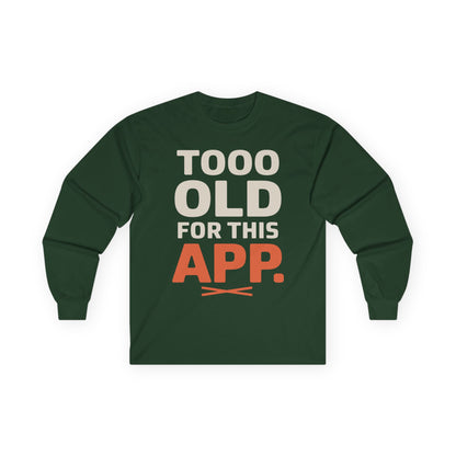 TEEZOCA funny text design unisex long-sleeve shirt Green long-sleeve shirt with text 'TOOO OLD FOR THIS APP.' on a white background