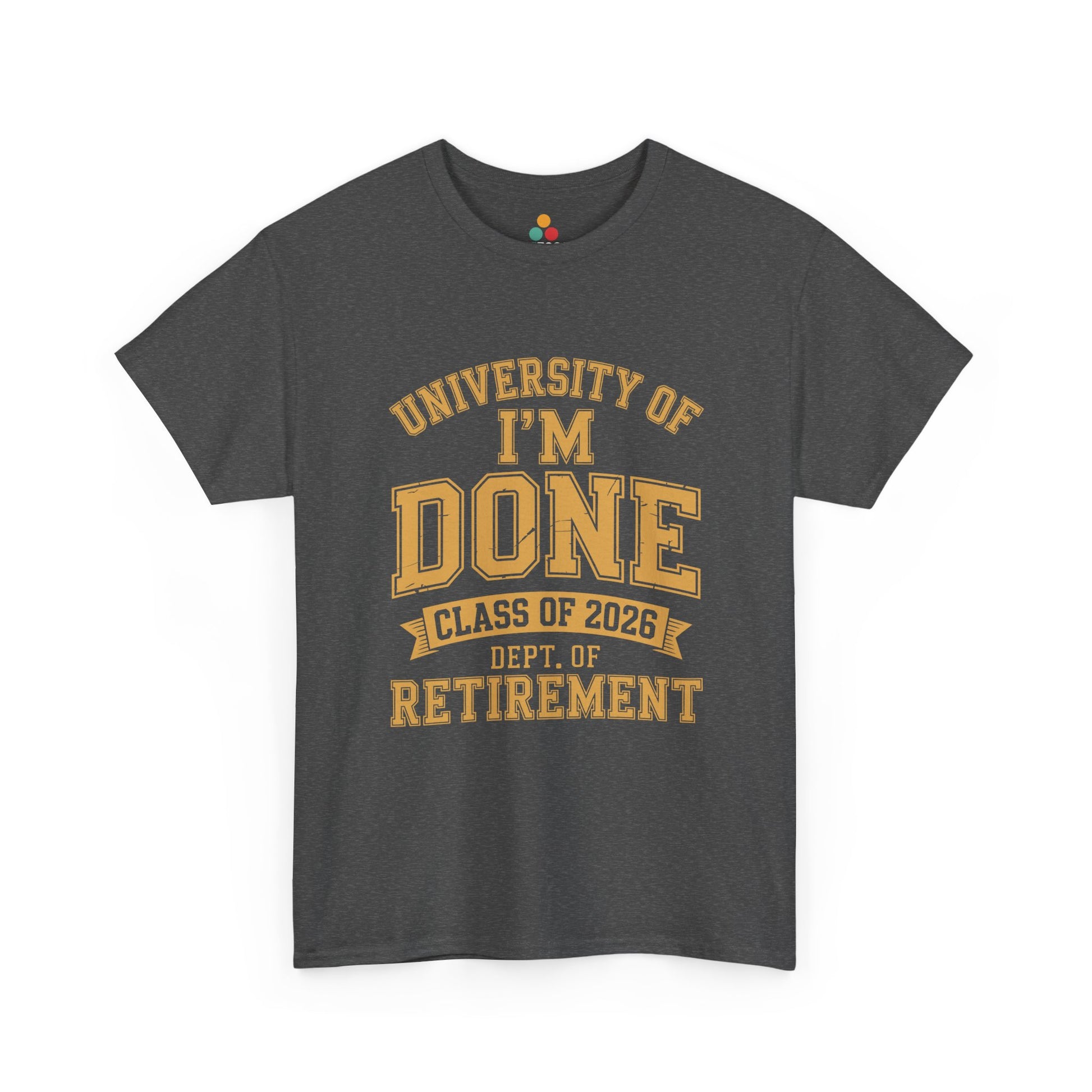 University of I'm Done Class of 2026 Dept of Retirement – Funny Retired Men Woman T-Shirt | TEEZOCA 