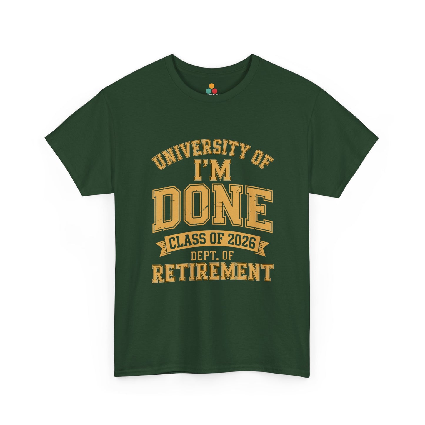 University of I'm Done Class of 2026 Dept of Retirement – Funny Retired Men Woman T-Shirt | TEEZOCA 