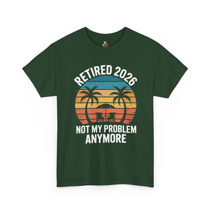 Retired 2026 Not My Problem Anymore Funny T-Shirt – Sarcastic Retirement Tee | TEEZOCA 