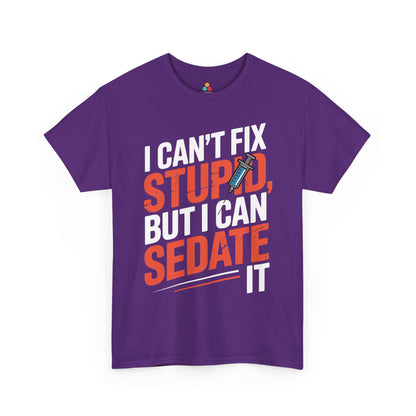 I Can’t Fix Stupid But I Can Sedate It Unisex T-shirt | TEEZOCA 