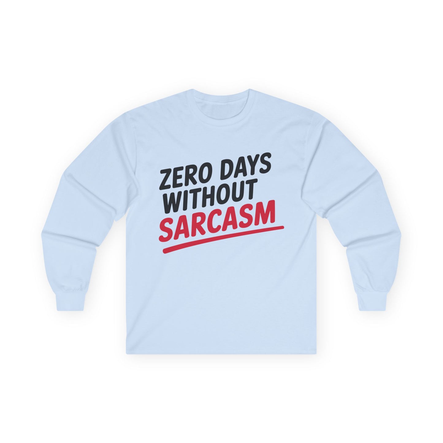 TEEZOCA humor quote zero days without sarcasm unisex long-sleeve tee Light blue sweatshirt with 'Zero Days Without Sarcasm' text on a white background