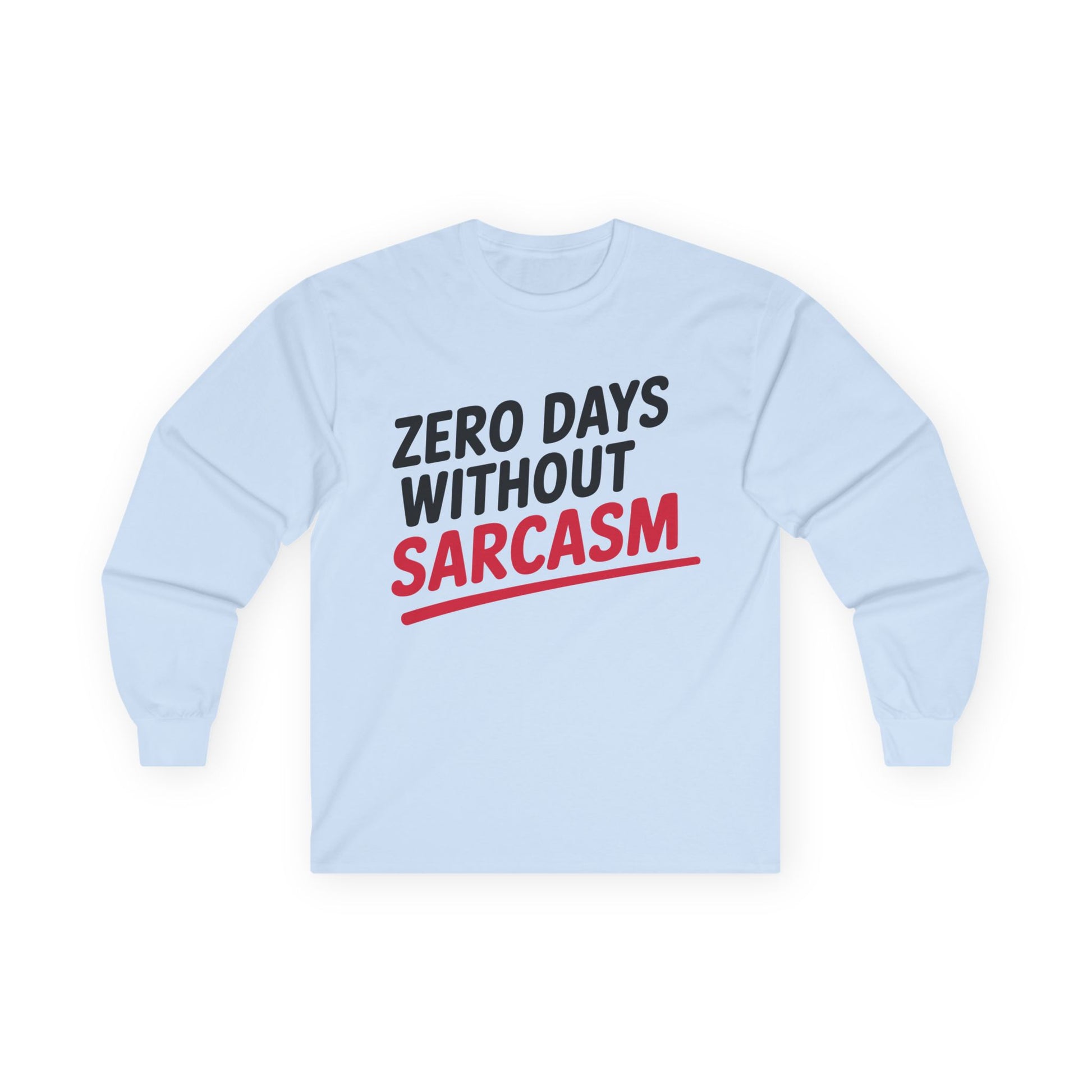 TEEZOCA humor quote zero days without sarcasm unisex long-sleeve tee Light blue sweatshirt with 'Zero Days Without Sarcasm' text on a white background