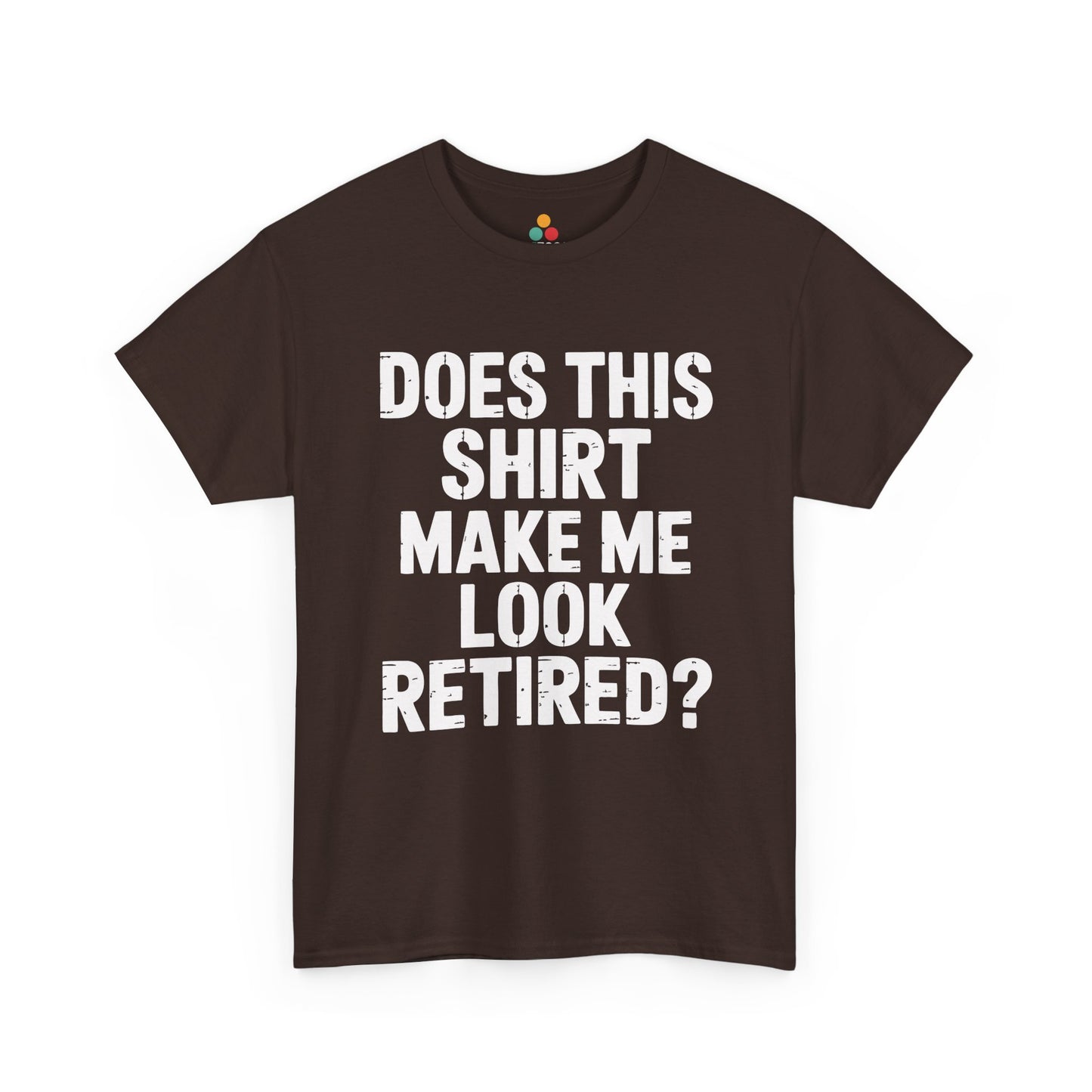 TEEZOCA maroon “Does this shirt make me look retired” sarcastic tee flat lay.