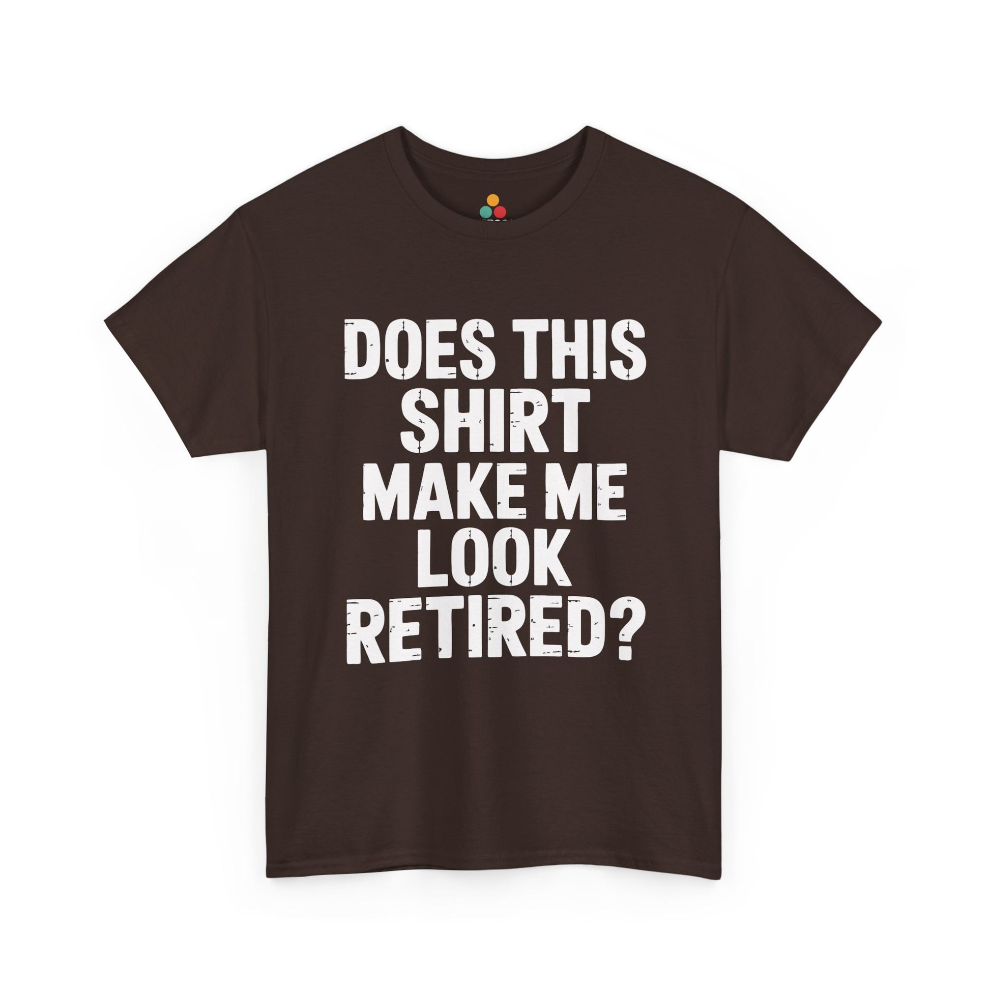 TEEZOCA maroon “Does this shirt make me look retired” sarcastic tee flat lay.