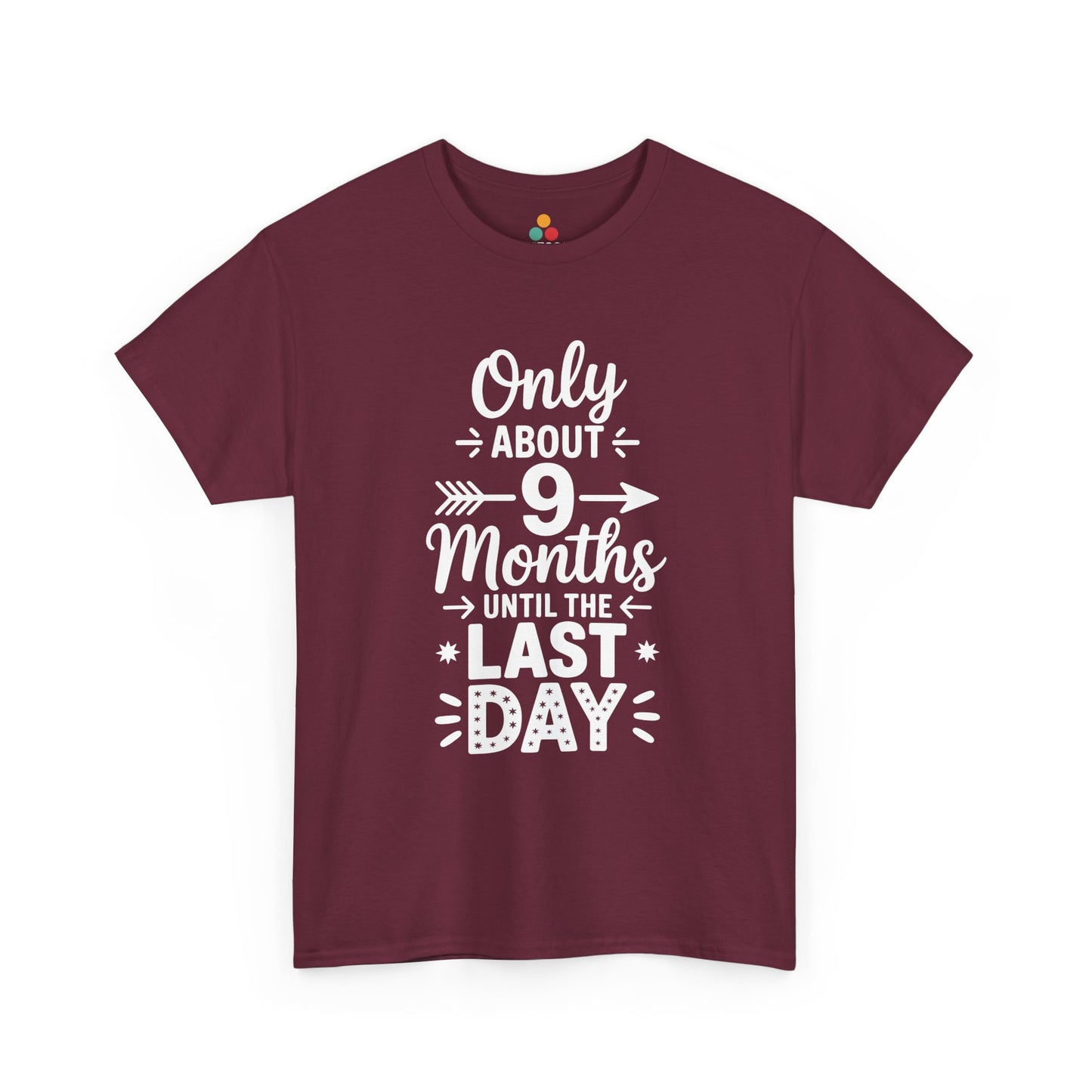 TEEZOCA maroon “Only 9 Months Until Last Day” funny tee displayed flat.