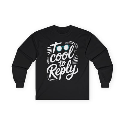 TEEZOCA minimal sarcastic quote long-sleeve shirt Black long-sleeve shirt with 'Too cool to reply' text on a white background