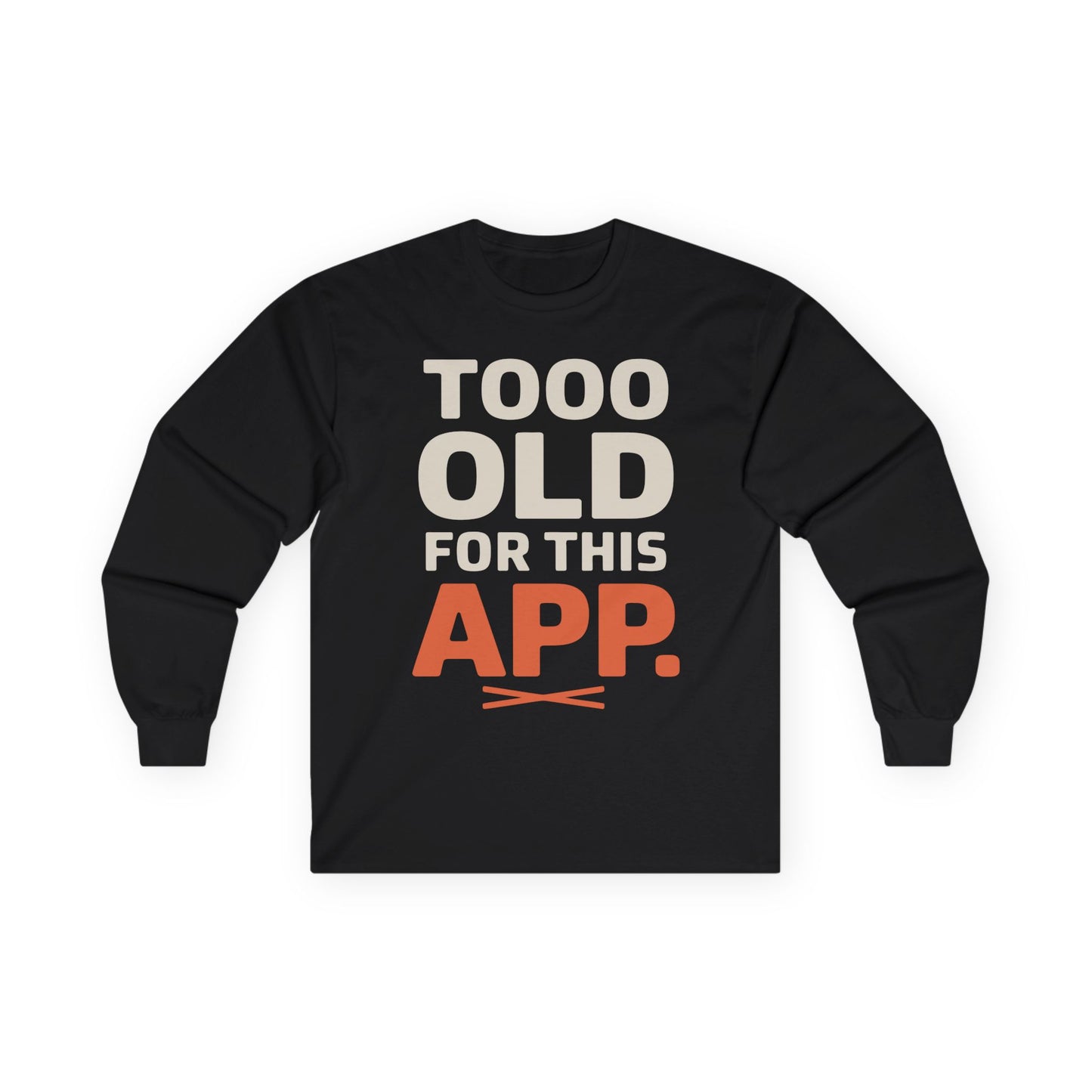 TEEZOCA minimalist typography unisex long-sleeve t-shirt Black long-sleeve shirt with 'TOOO OLD FOR THIS APP.' text on a white background