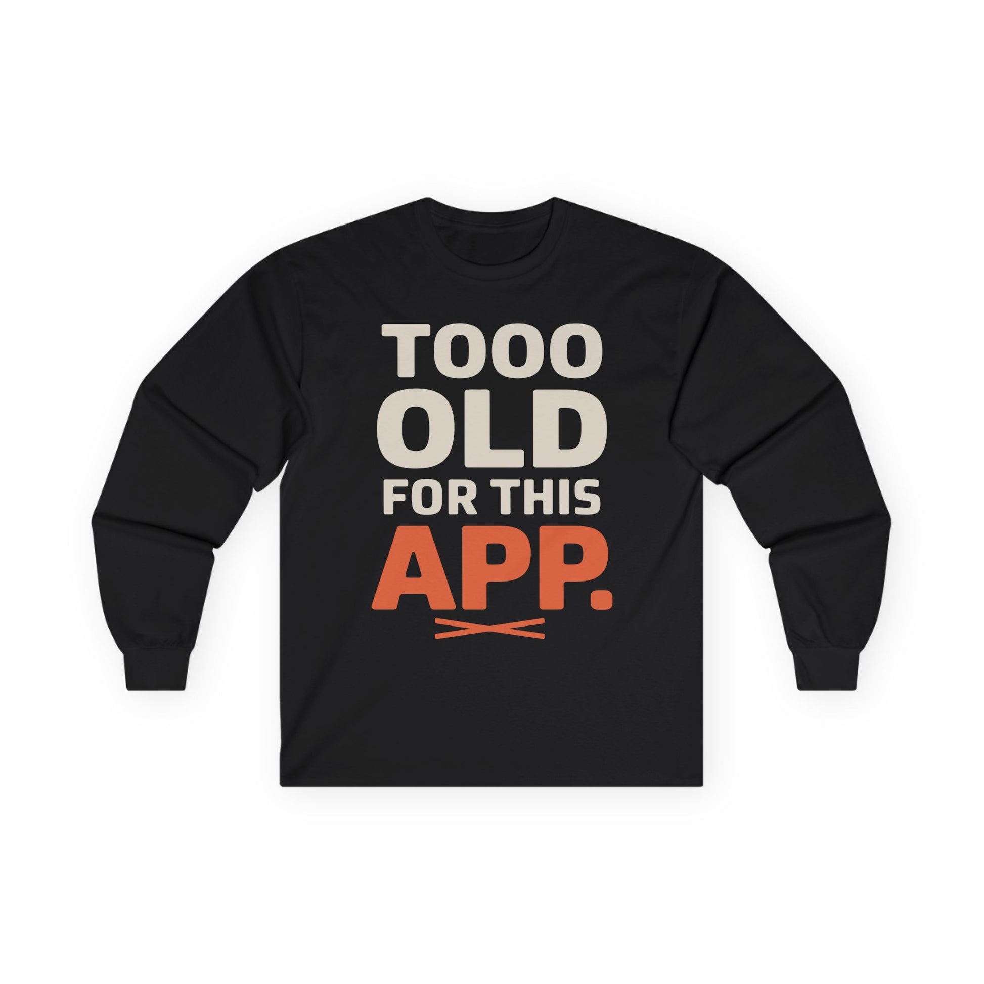 TEEZOCA minimalist typography unisex long-sleeve t-shirt Black long-sleeve shirt with 'TOOO OLD FOR THIS APP.' text on a white background