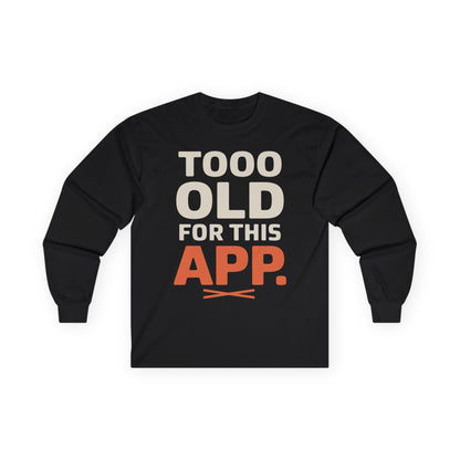 TEEZOCA minimalist typography unisex long-sleeve t-shirt Black long-sleeve shirt with 'TOOO OLD FOR THIS APP.' text on a white background