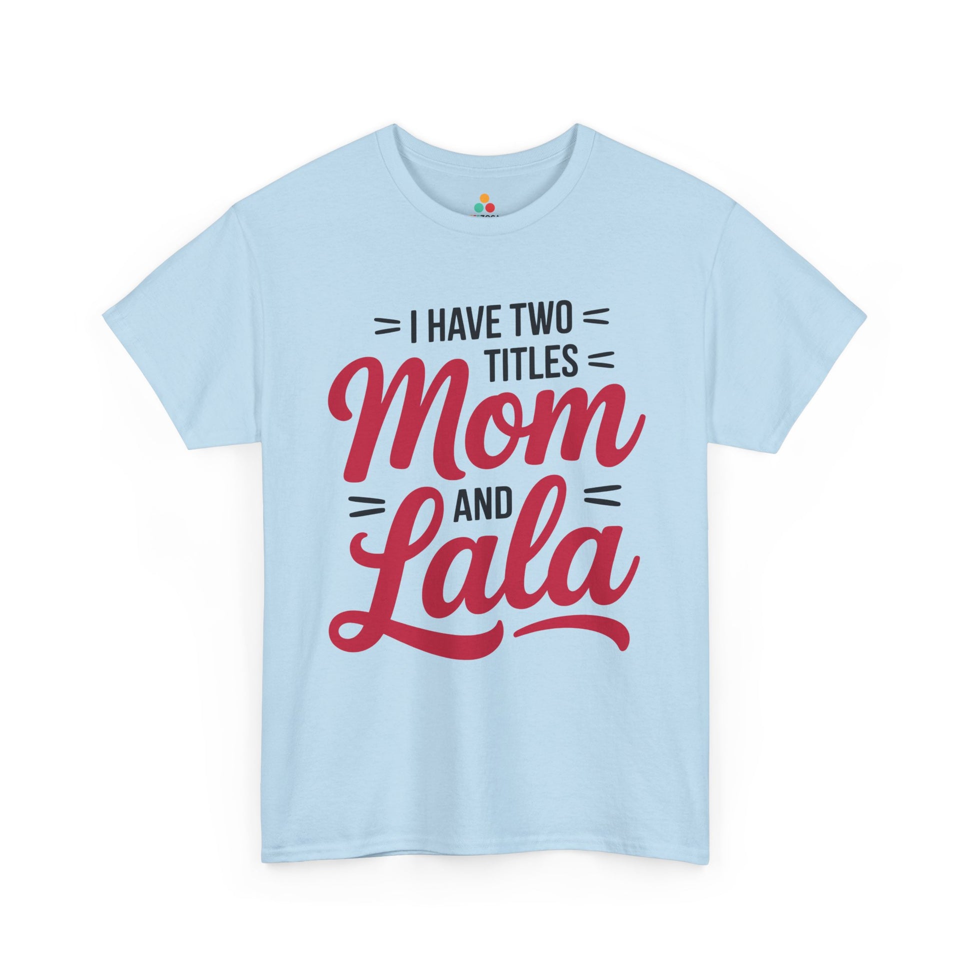 I Have Two Titles Mom and Lala Women's T-shirt Mother's Day Gift | TEEZOCA 