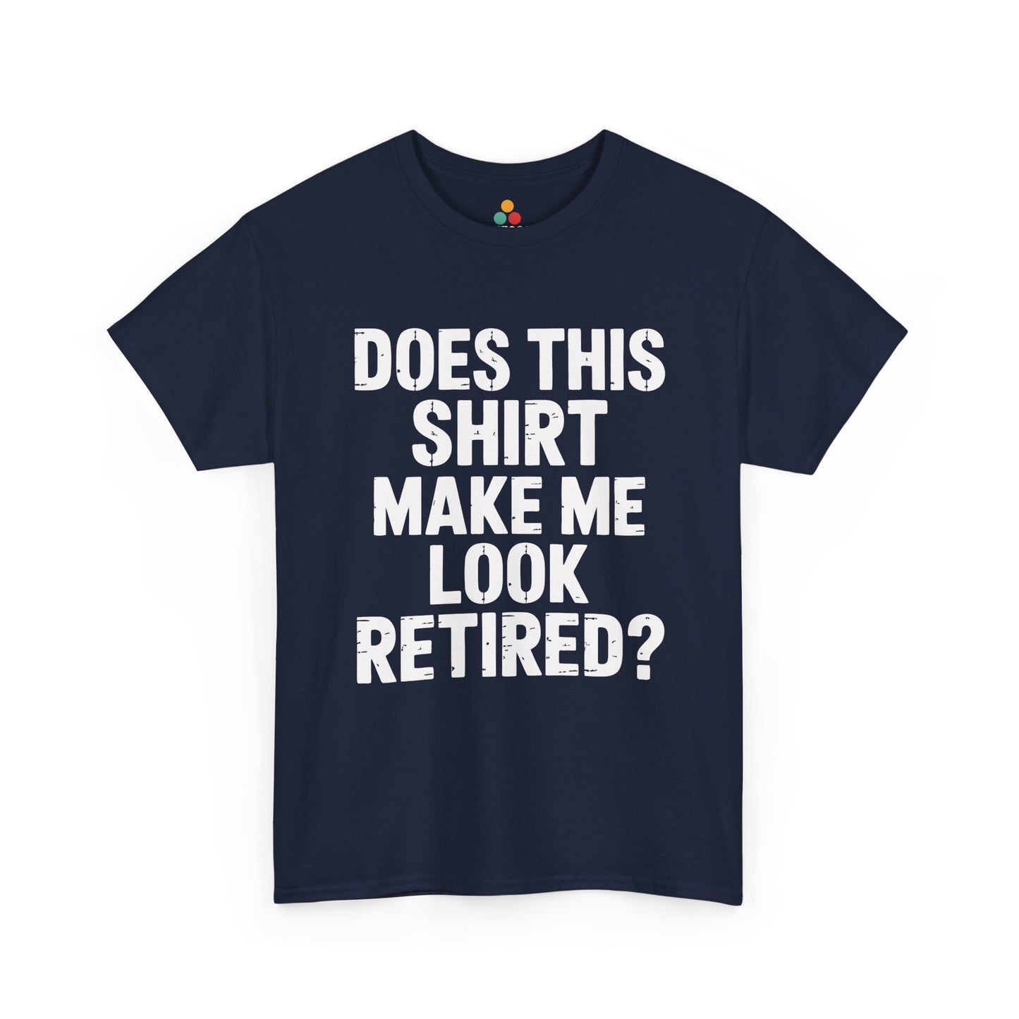 TEEZOCA navy “Look retired?” retirement joke tee displayed.