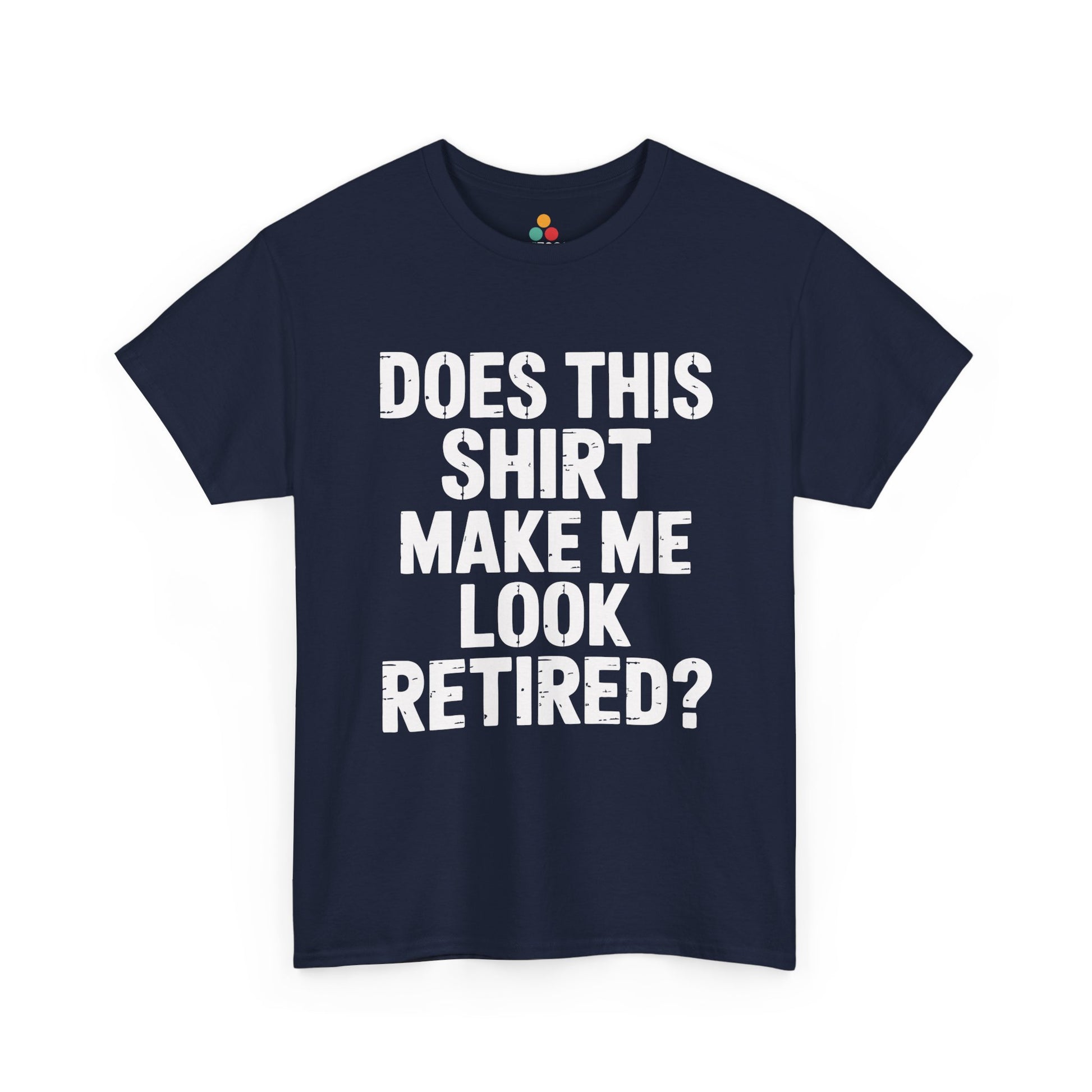 TEEZOCA navy “Look retired?” retirement joke tee displayed.