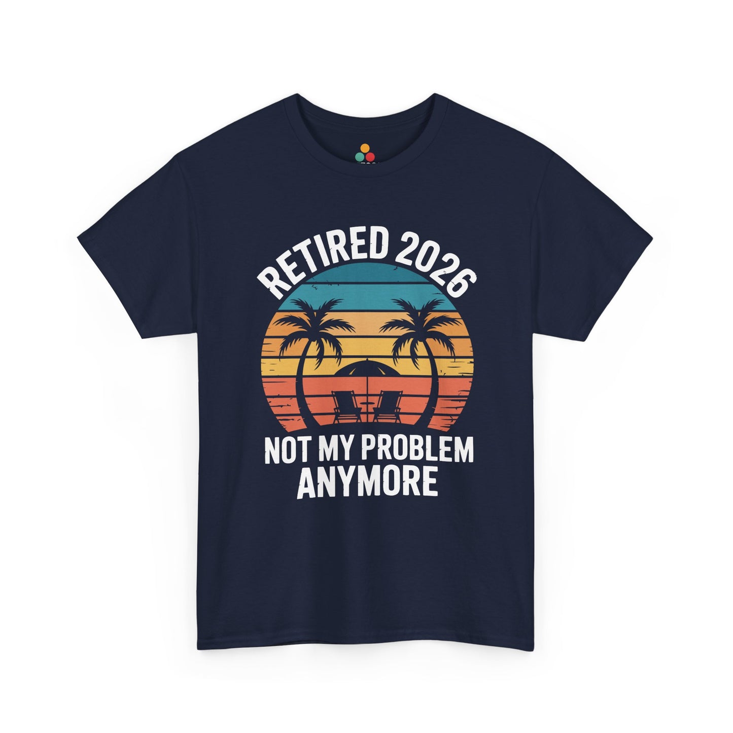 Retired 2026 Not My Problem Anymore Funny T-Shirt – Sarcastic Retirement Tee | TEEZOCA 