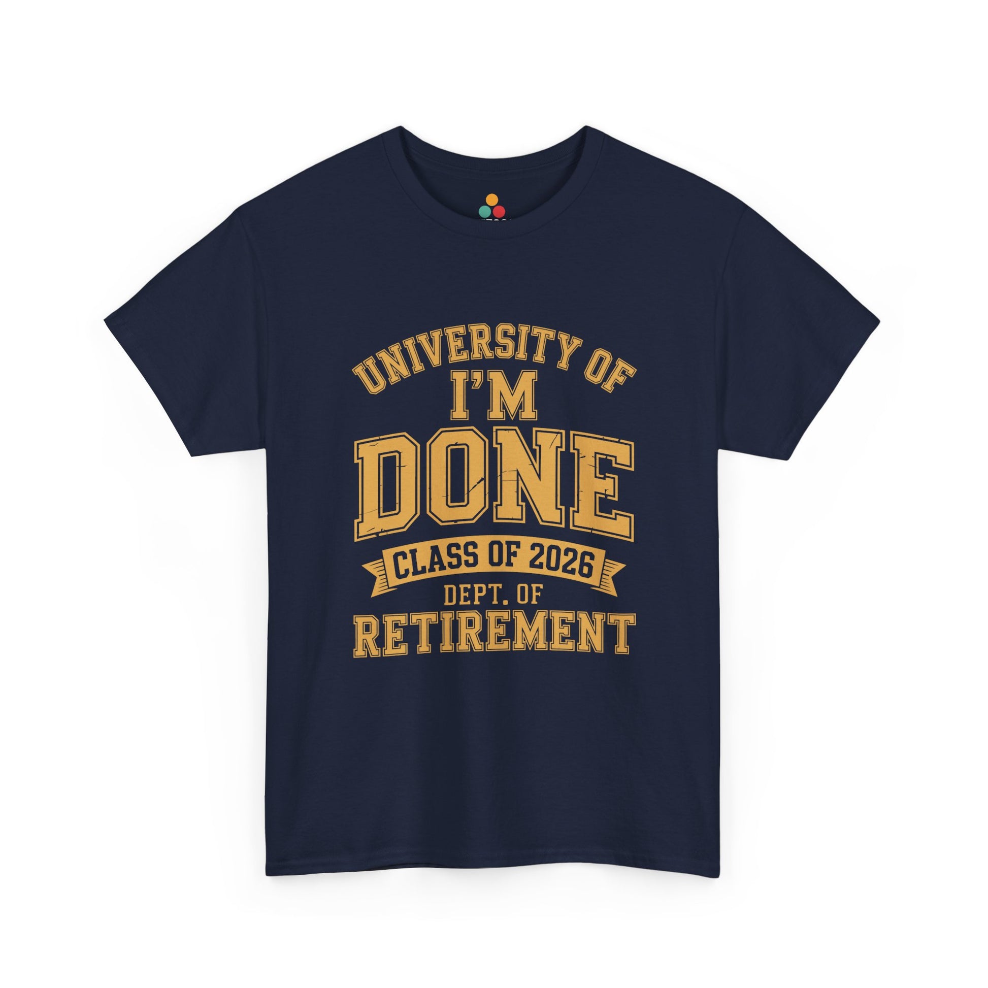 University of I'm Done Class of 2026 Dept of Retirement – Funny Retired Men Woman T-Shirt | TEEZOCA 