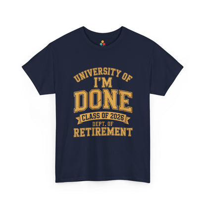 University of I'm Done Class of 2026 Dept of Retirement – Funny Retired Men Woman T-Shirt | TEEZOCA 