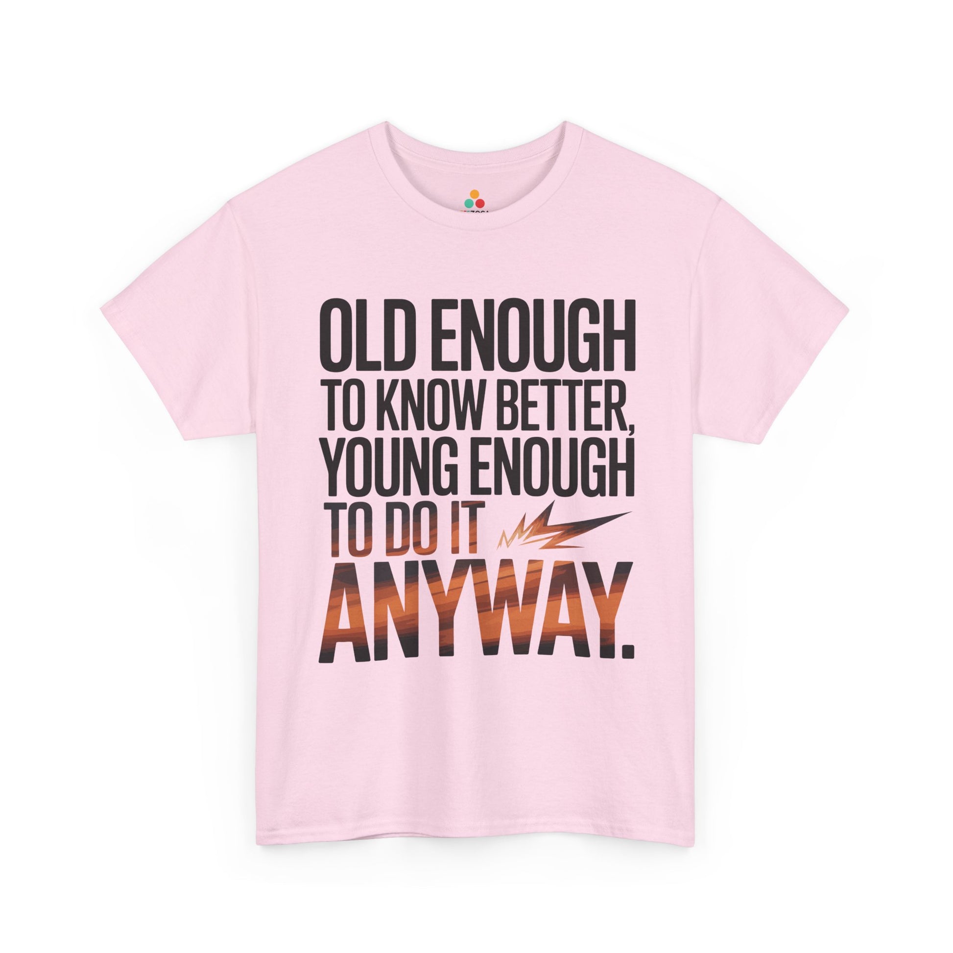 Old Enough to Know Better Young Enough to Do It Anyway Unisex T-shirt | TEEZOCA 