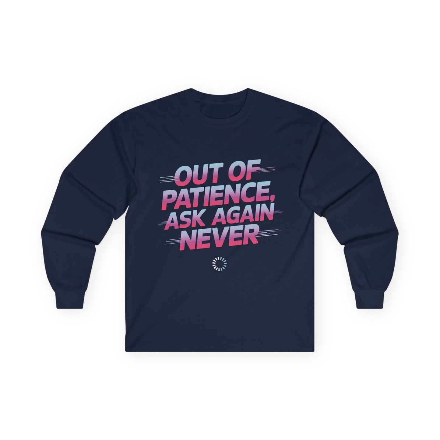 TEEZOCA out of patience ask again never unisex long-sleeve t-shirt Navy blue long-sleeve shirt with motivational text design on a white background