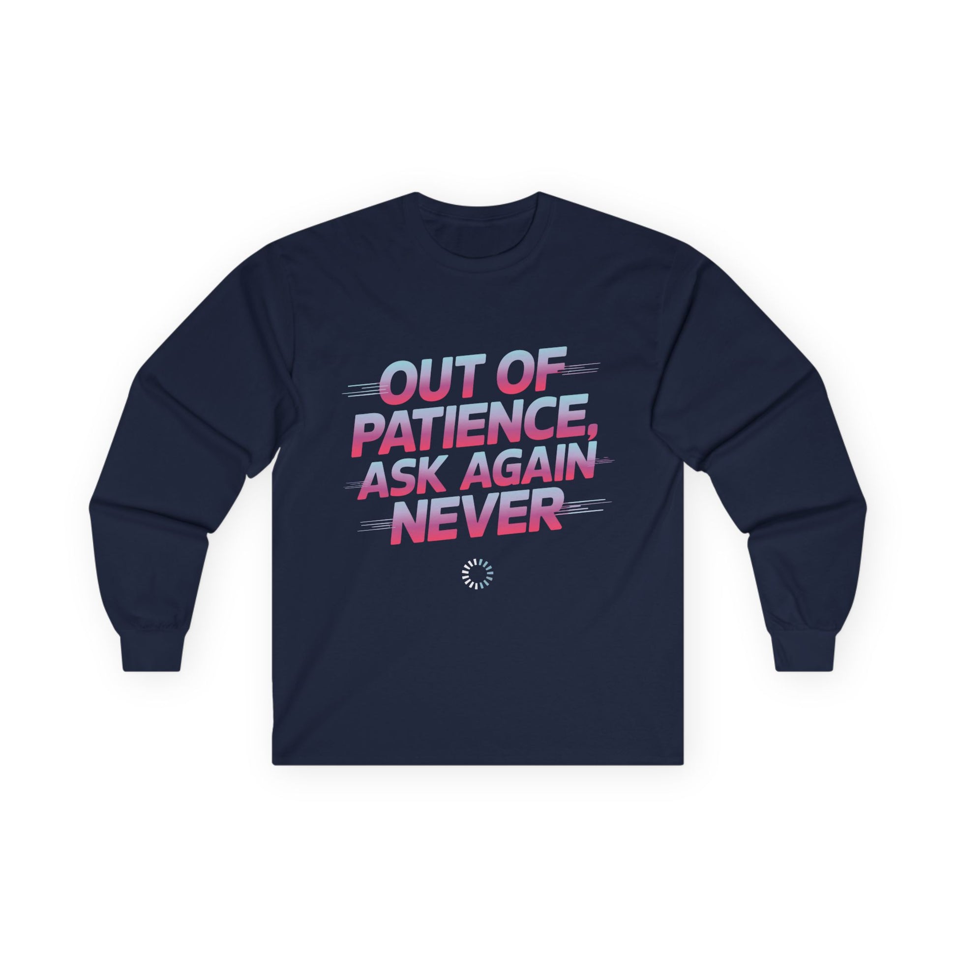 TEEZOCA out of patience ask again never unisex long-sleeve t-shirt Navy blue long-sleeve shirt with motivational text design on a white background