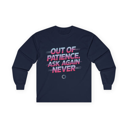 TEEZOCA out of patience ask again never unisex long-sleeve t-shirt Navy blue long-sleeve shirt with motivational text design on a white background