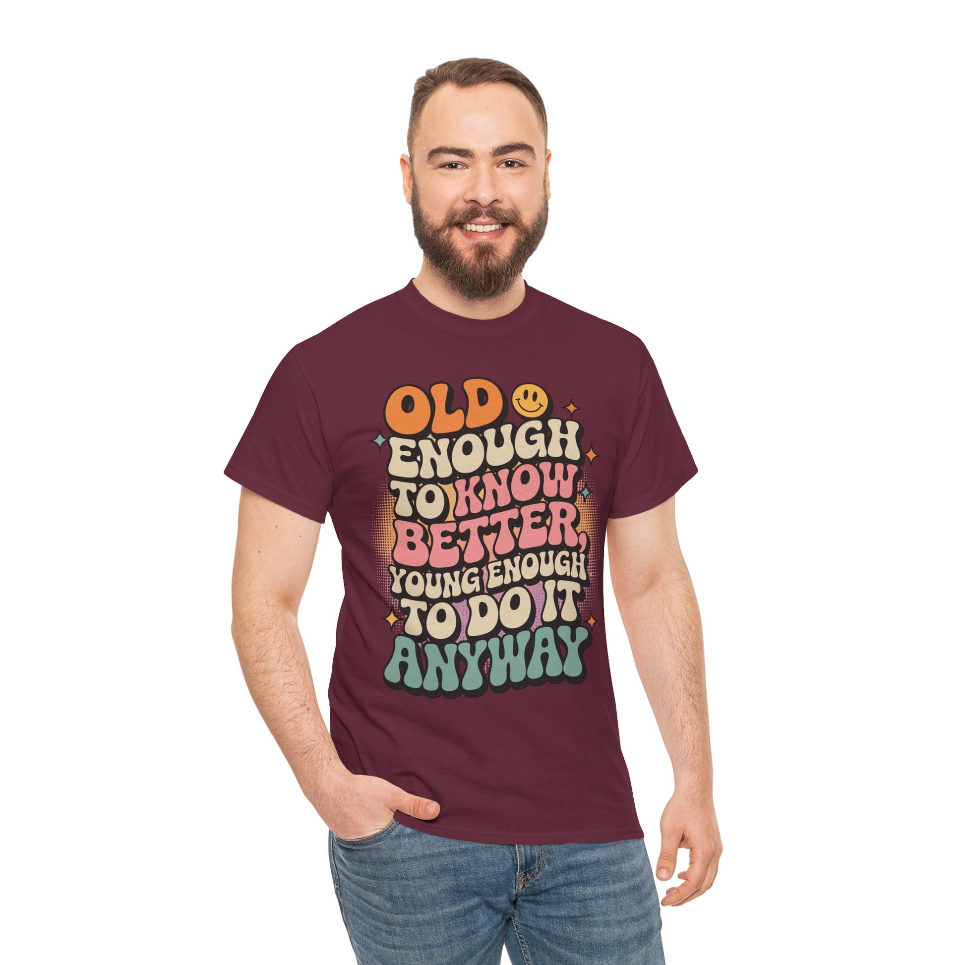 Old Enough to Know Better Young Enough to Do It Unisex T-shirt | TEEZOCA 