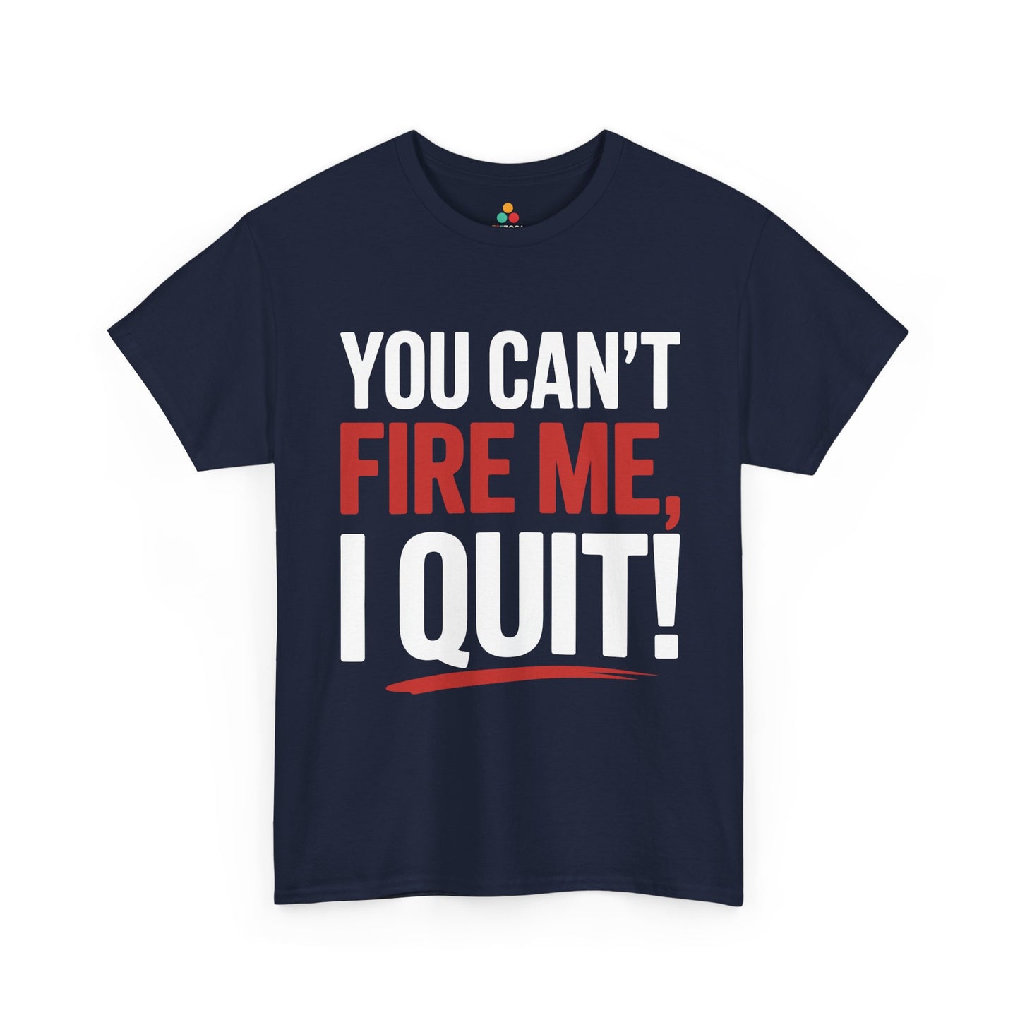 TEEZOCA rebellious quote streetwear Unisex T-shirt You Can’t Fire Me I Quit Bold Statement Humor Unisex T-shirt | TEEZOCA 