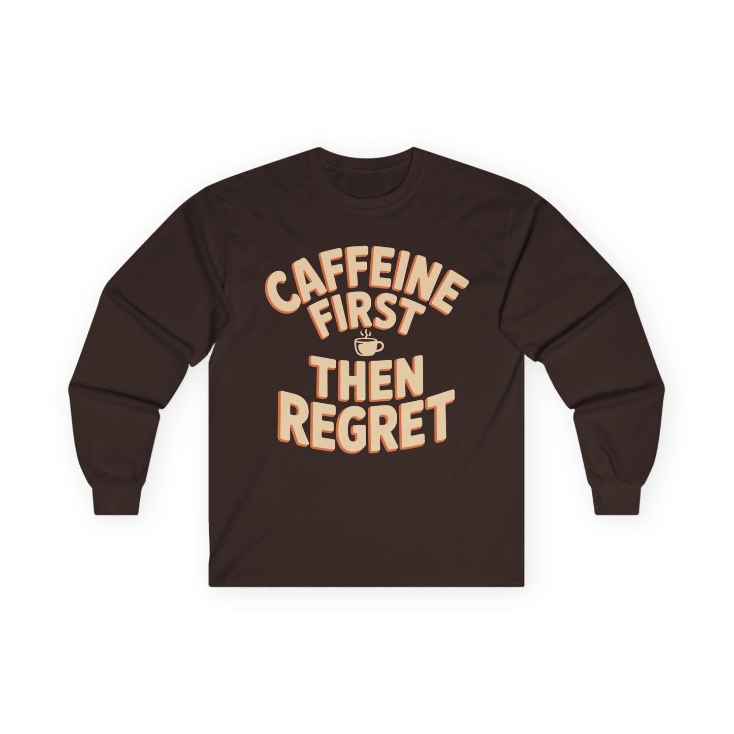 TEEZOCA relatable coffee lover slogan long-sleeve shirt Brown long-sleeve shirt with 'Caffeine First Then Regret' text on a white background