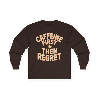 TEEZOCA relatable coffee lover slogan long-sleeve shirt Brown long-sleeve shirt with 'Caffeine First Then Regret' text on a white background