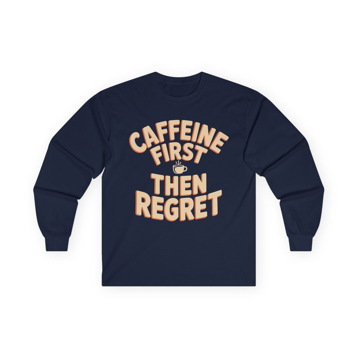 TEEZOCA relatable coffee lover slogan long-sleeve shirt Navy blue long-sleeve shirt with 'Caffeine First Then Regret' text on a white background