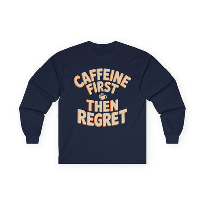 TEEZOCA relatable coffee lover slogan long-sleeve shirt Navy blue long-sleeve shirt with 'Caffeine First Then Regret' text on a white background