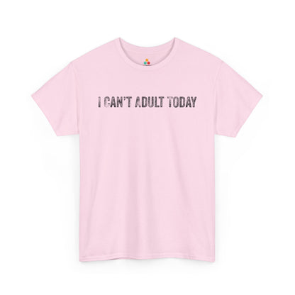 I Can’t Adult Today Funny Relatable Quote Unisex T-shirt | TEEZOCA 