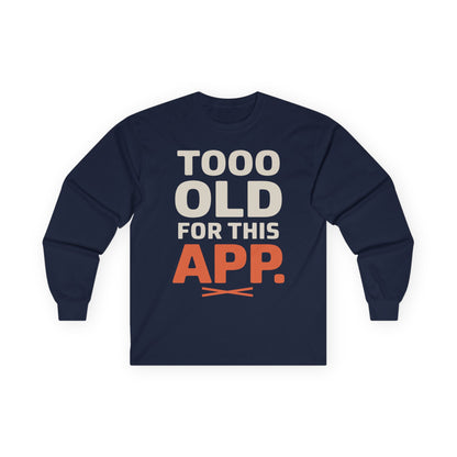 TEEZOCA relatable humor slogan unisex long-sleeve shirt Navy blue long-sleeve shirt with 'TOOO OLD FOR THIS APP' text on a white background
