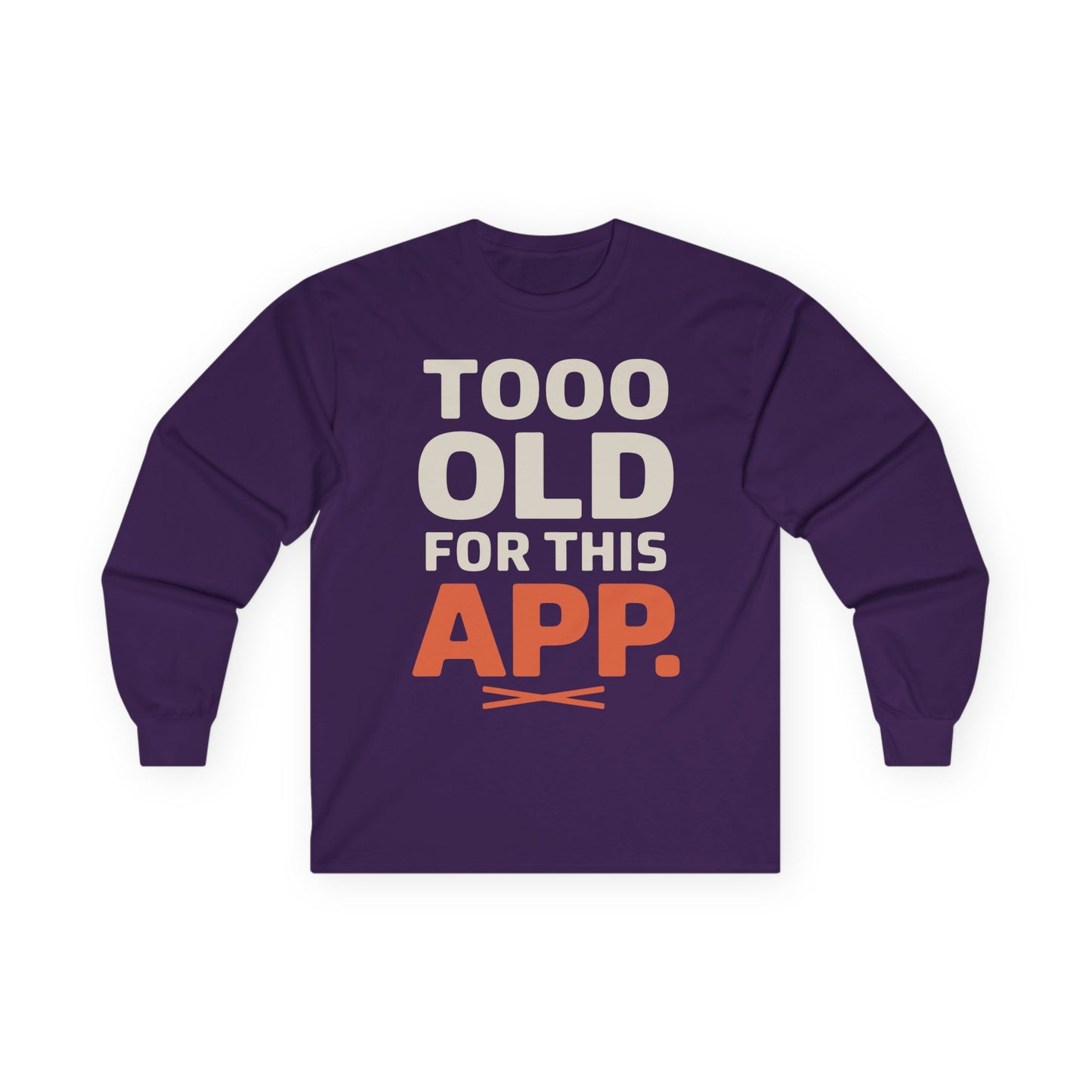 TEEZOCA relatable humor slogan unisex long-sleeve shirt Purple long-sleeve shirt with text 'TOOO OLD FOR THIS APP.' on a white background