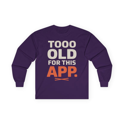 TEEZOCA relatable humor slogan unisex long-sleeve shirt Purple long-sleeve shirt with text 'TOOO OLD FOR THIS APP.' on a white background
