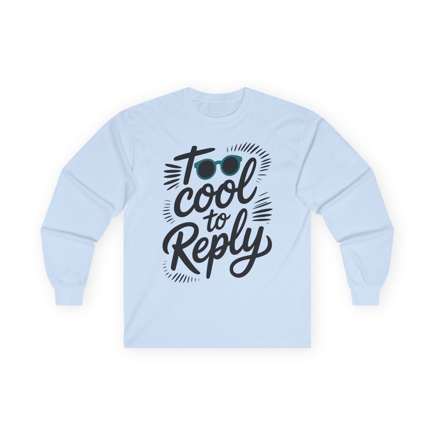 TEEZOCA relaxed mindset unisex long-sleeve shirt Light blue sweatshirt with 'Too Cool to Reply' text design on a white background