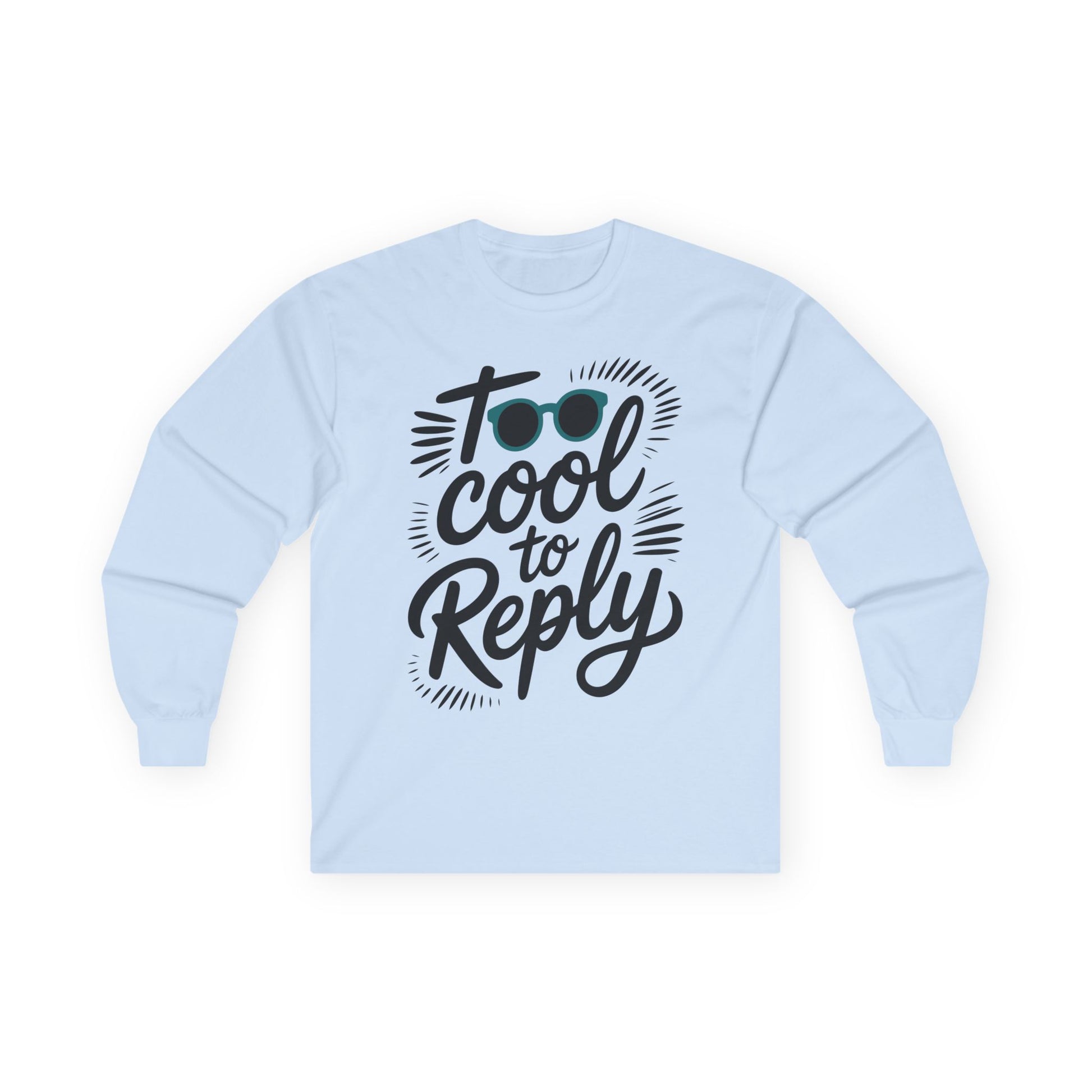 TEEZOCA relaxed mindset unisex long-sleeve shirt Light blue sweatshirt with 'Too Cool to Reply' text design on a white background